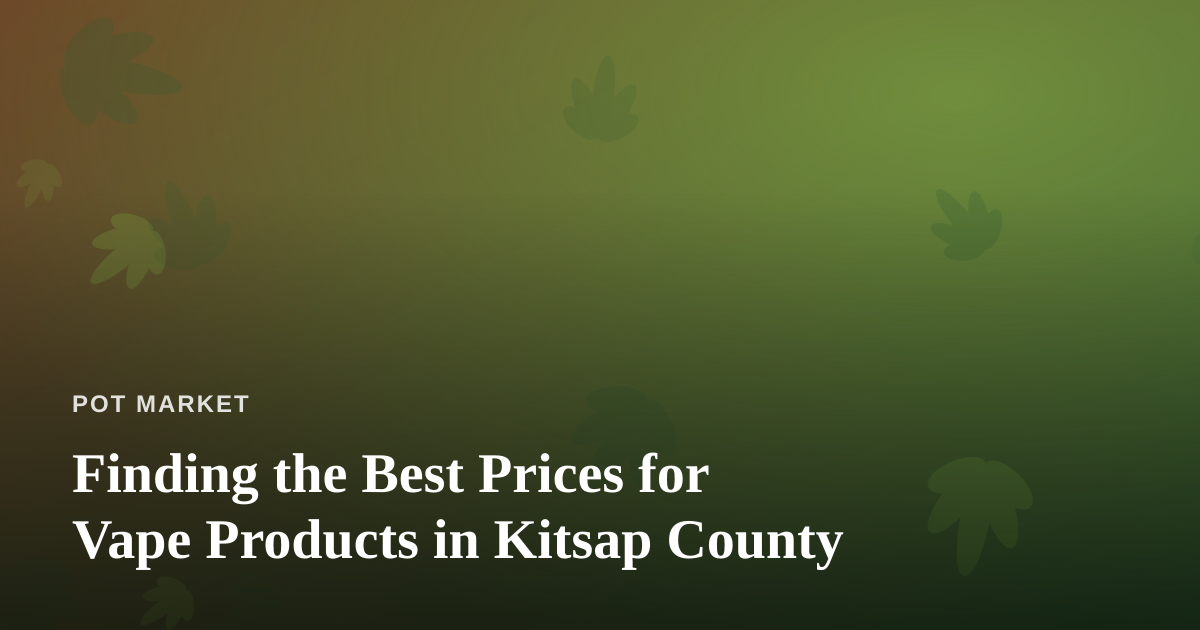 Finding the Best Prices for Vape Products in Kitsap County