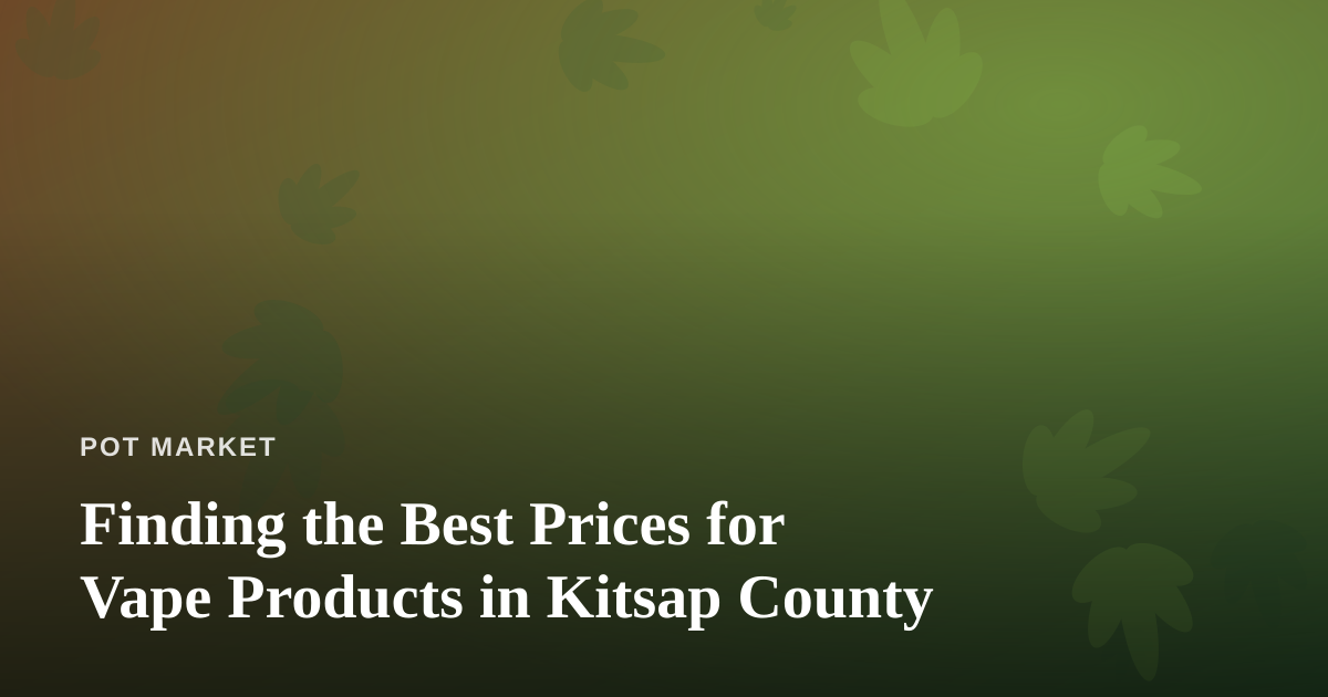 Finding the Best Prices for Vape Products in Kitsap County
