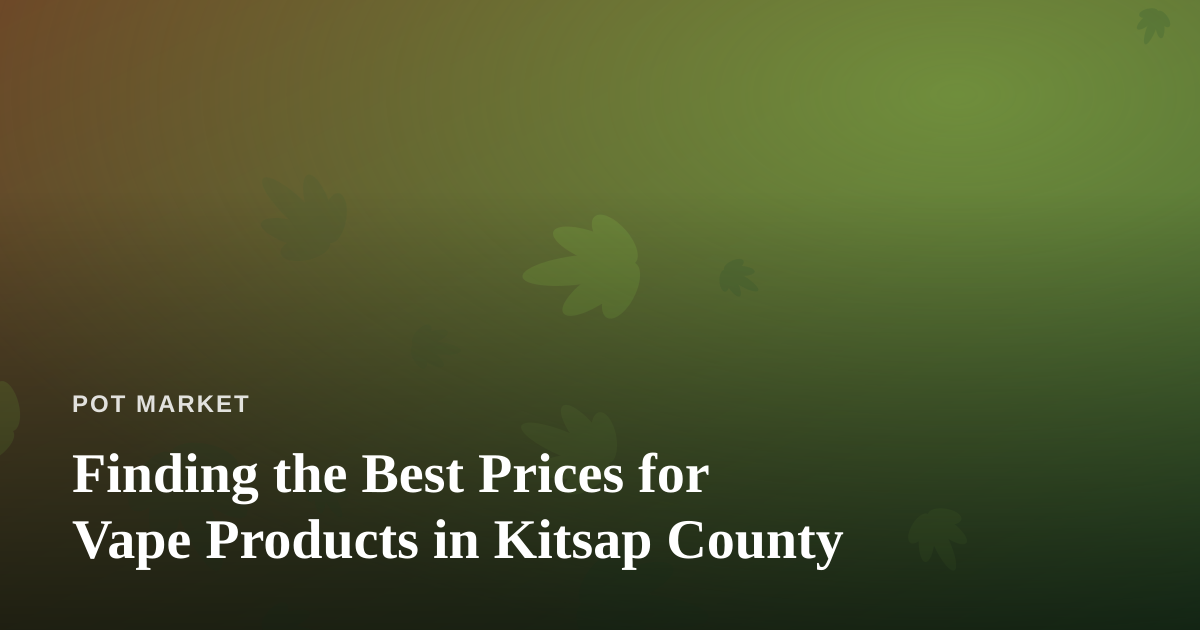 Finding the Best Prices for Vape Products in Kitsap County