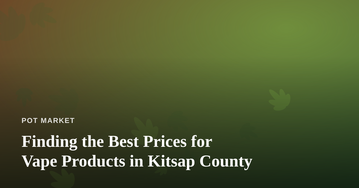 Finding the Best Prices for Vape Products in Kitsap County