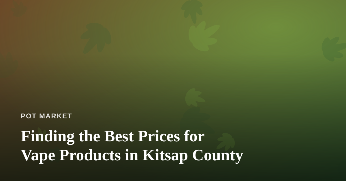 Finding the Best Prices for Vape Products in Kitsap County