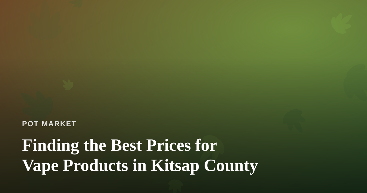 Finding the Best Prices for Vape Products in Kitsap County
