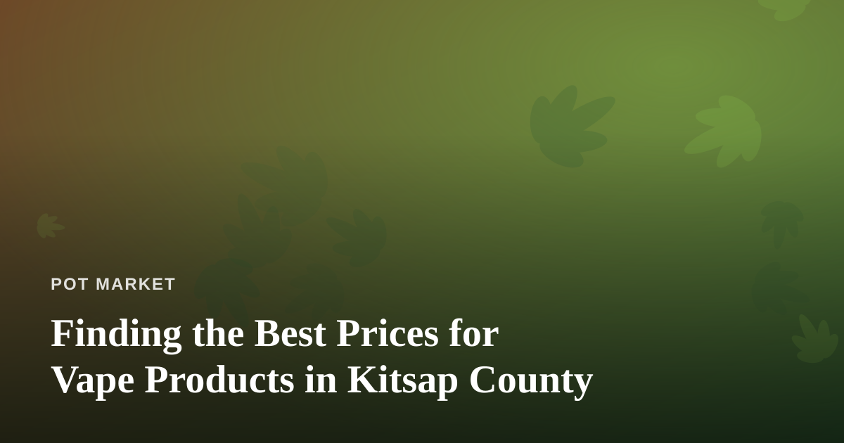 Finding the Best Prices for Vape Products in Kitsap County