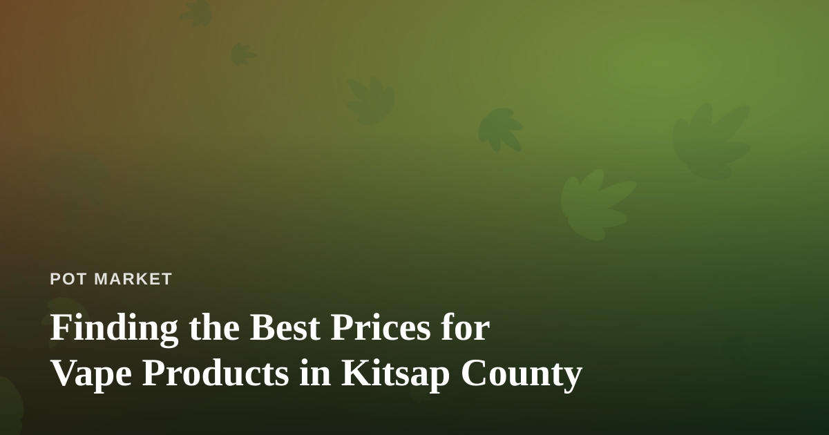 Finding the Best Prices for Vape Products in Kitsap County