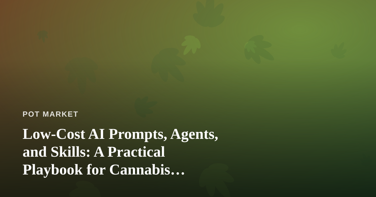 Low-Cost AI Prompts, Agents, and Skills: A Practical Playbook for Cannabis Marketplaces