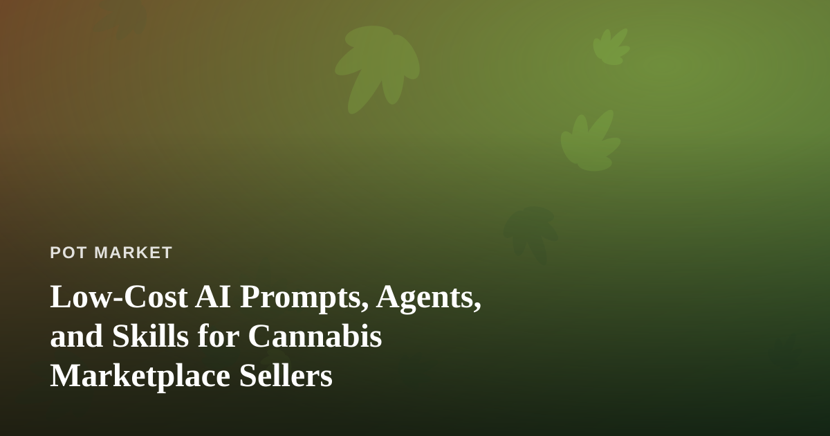 Low-Cost AI Prompts, Agents, and Skills for Cannabis Marketplace Sellers