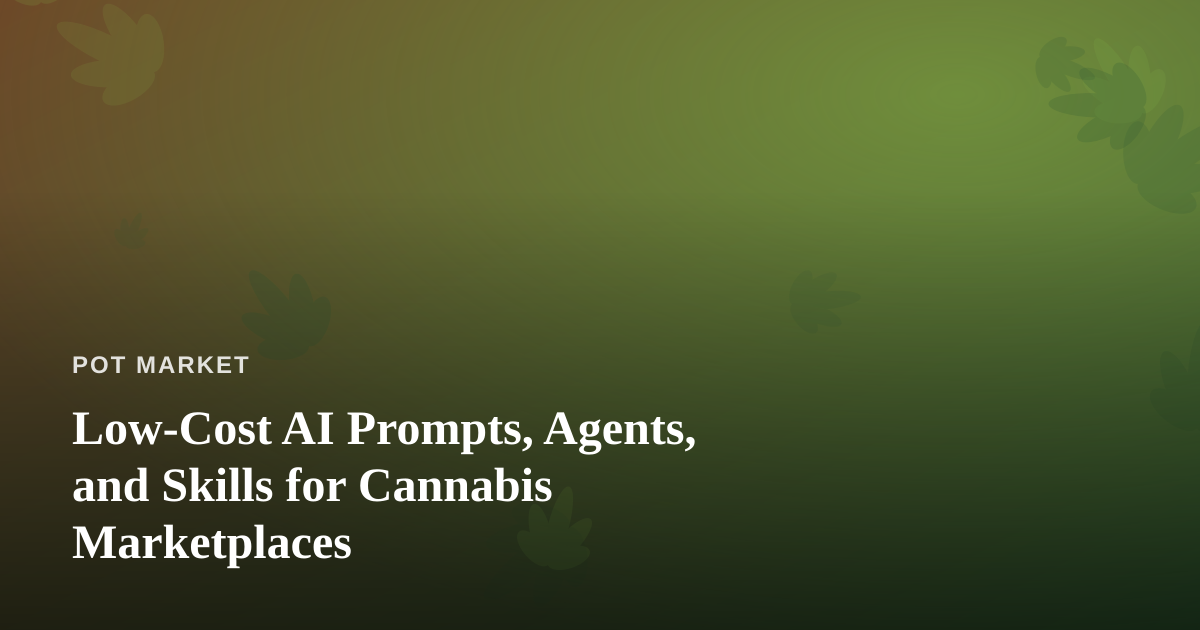 Low-Cost AI Prompts, Agents, and Skills for Cannabis Marketplaces
