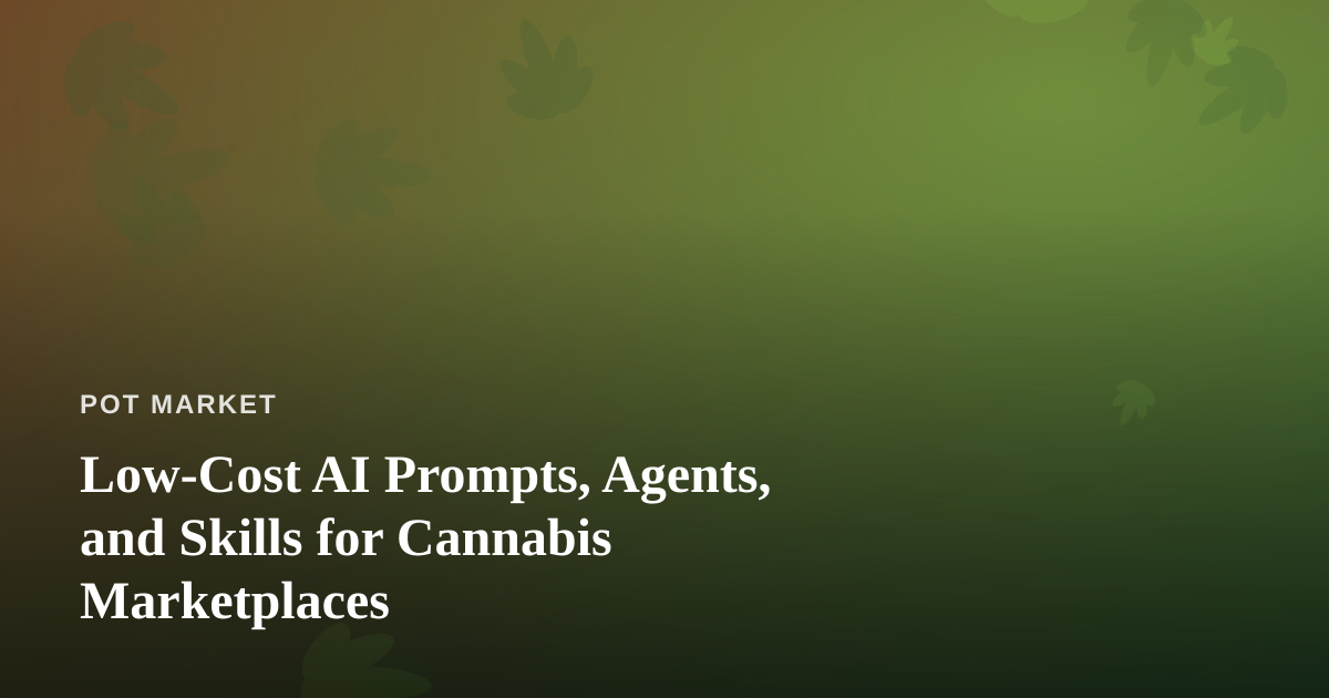 Low-Cost AI Prompts, Agents, and Skills for Cannabis Marketplaces