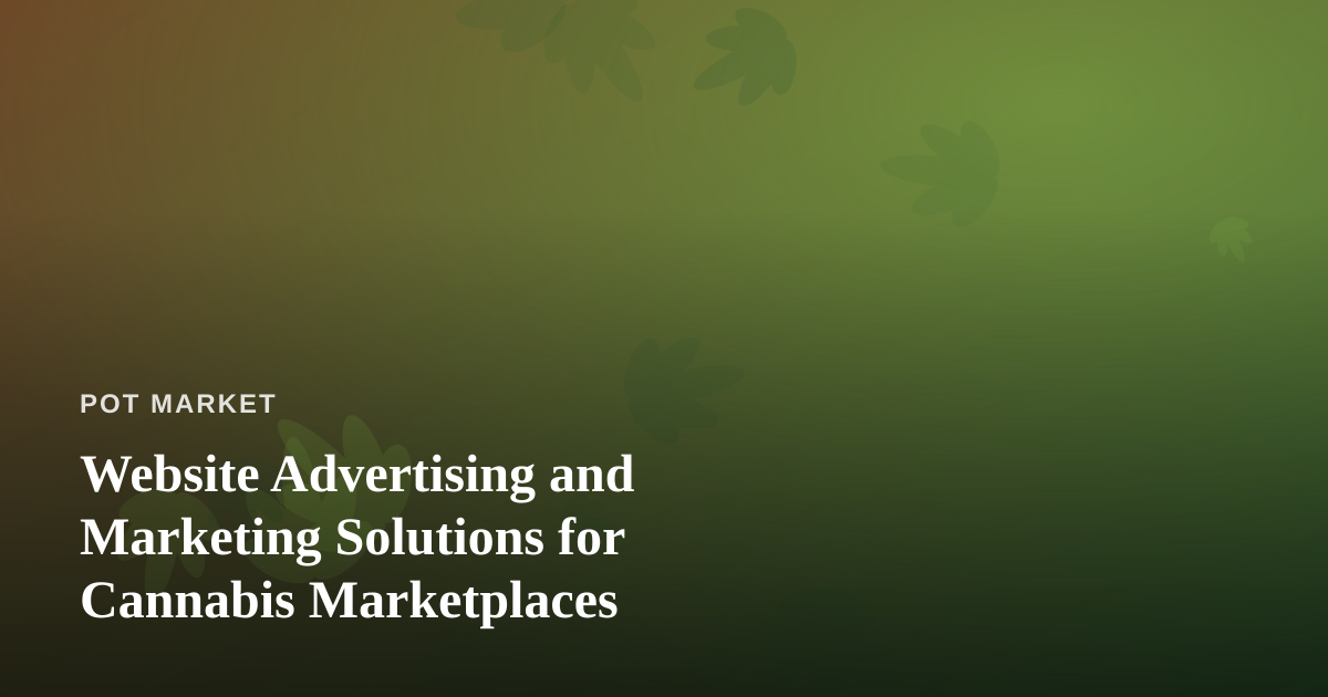 Website Advertising and Marketing Solutions for Cannabis Marketplaces
