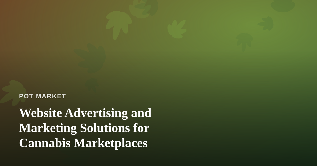 Website Advertising and Marketing Solutions for Cannabis Marketplaces