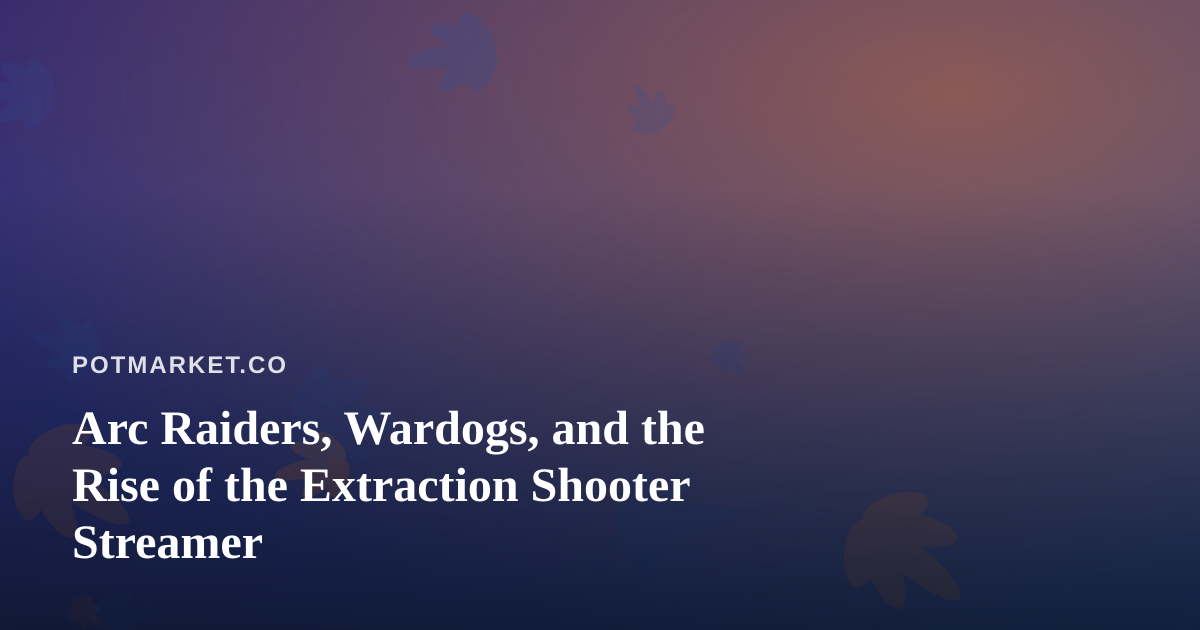Arc Raiders, Wardogs, and the Rise of the Extraction Shooter Streamer