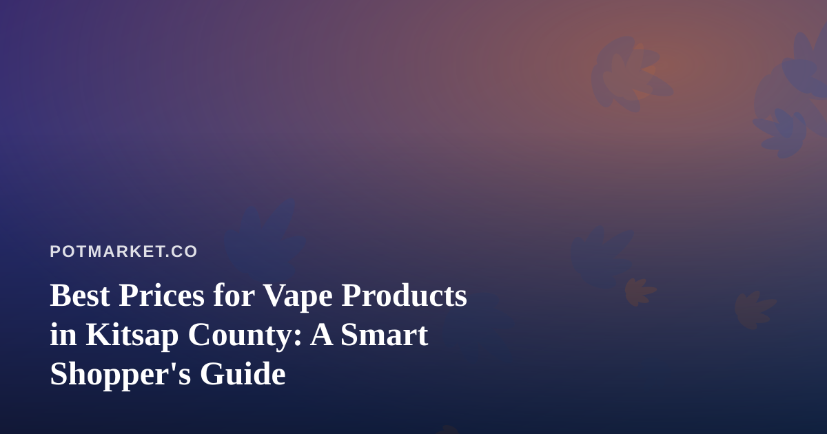 Best Prices for Vape Products in Kitsap County: A Smart Shopper’s Guide