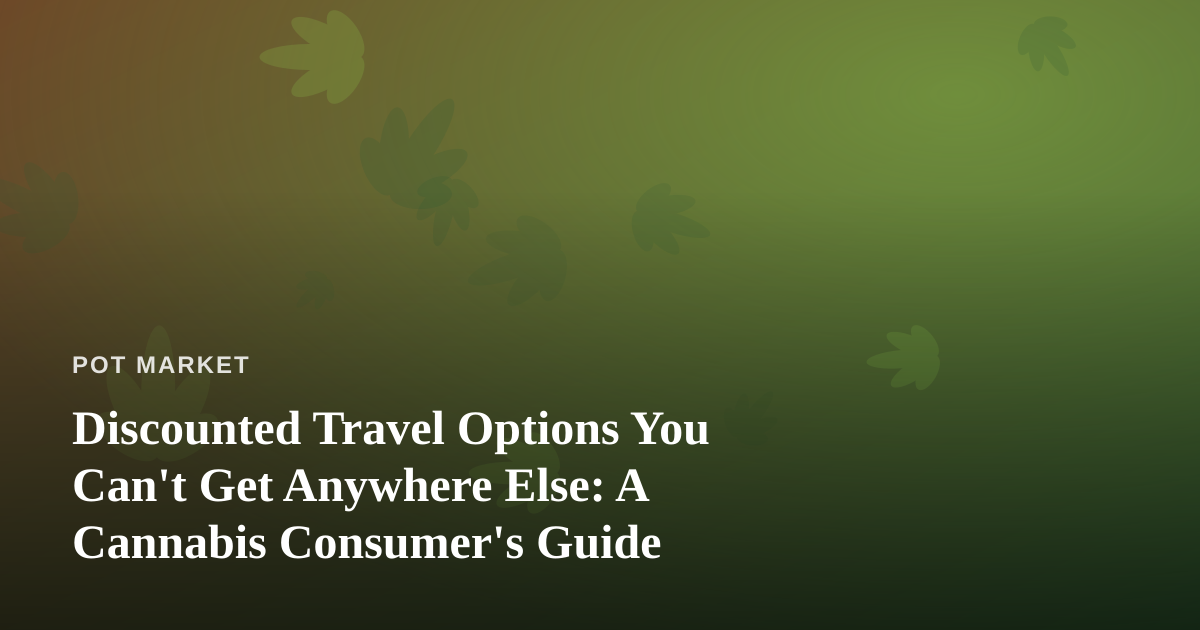 Discounted Travel Options You Can’t Get Anywhere Else: A Cannabis Consumer’s Guide