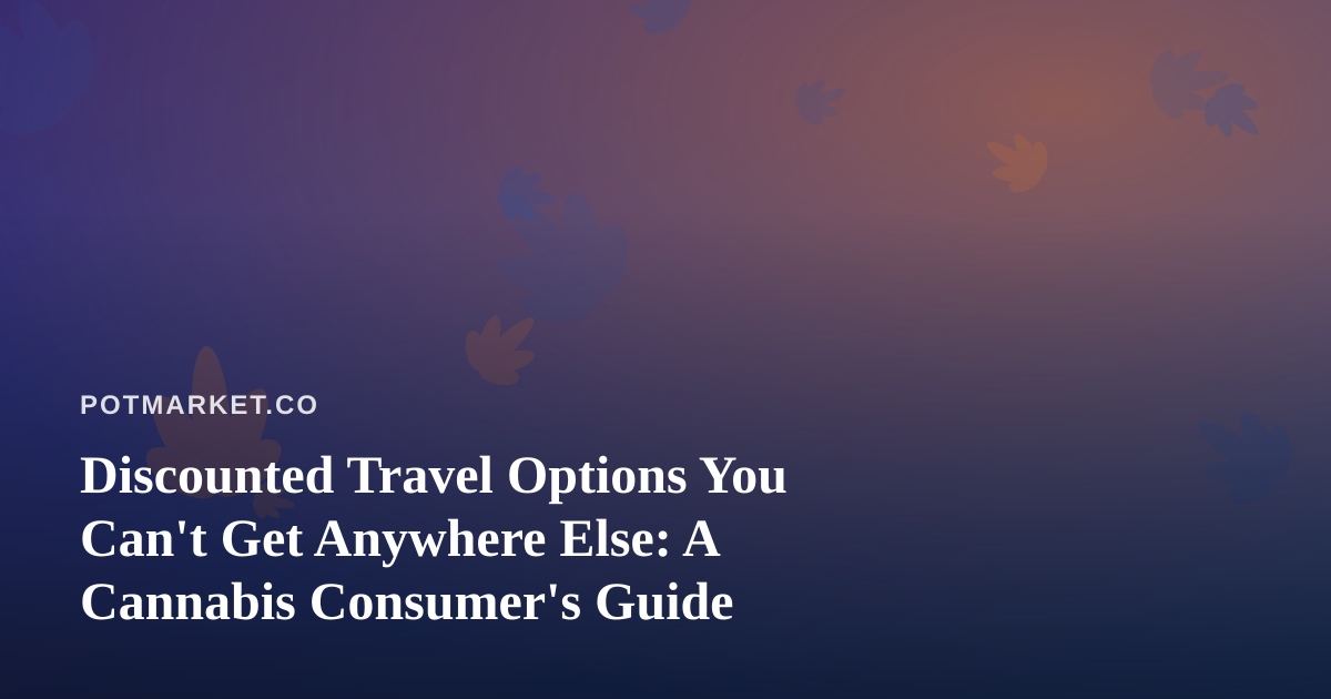 Discounted Travel Options You Can’t Get Anywhere Else: A Cannabis Consumer’s Guide