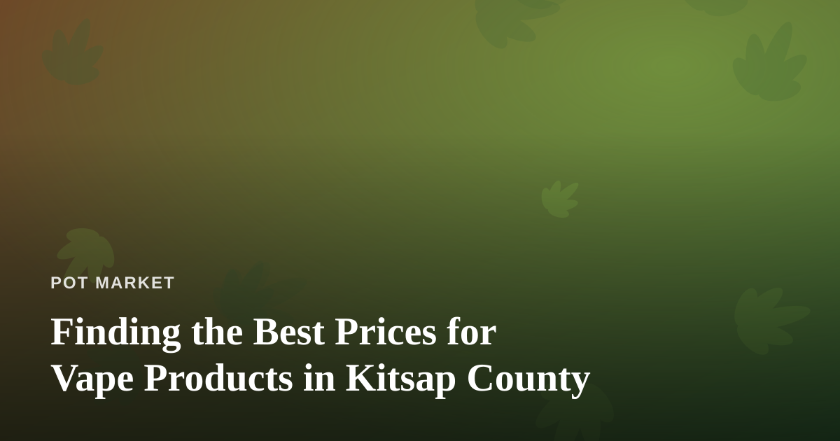 Finding the Best Prices for Vape Products in Kitsap County