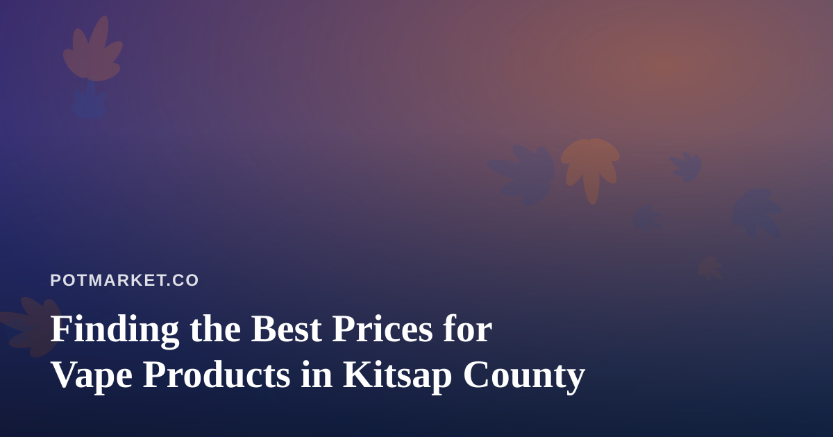 Finding the Best Prices for Vape Products in Kitsap County