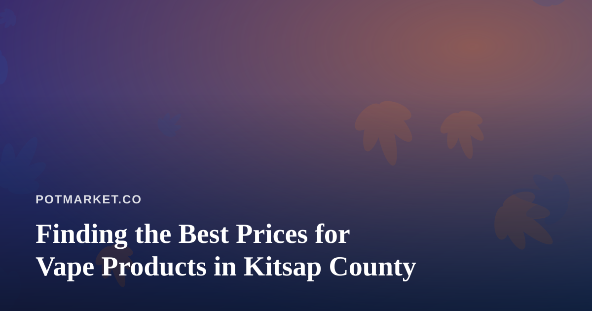 Finding the Best Prices for Vape Products in Kitsap County