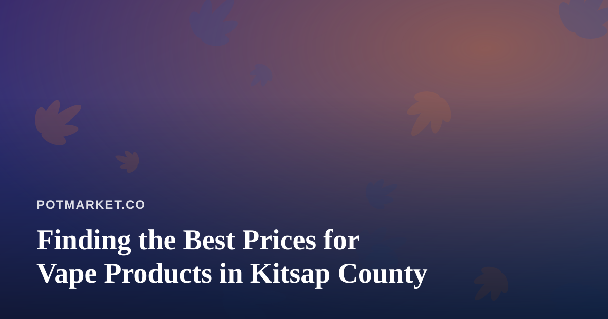 Finding the Best Prices for Vape Products in Kitsap County