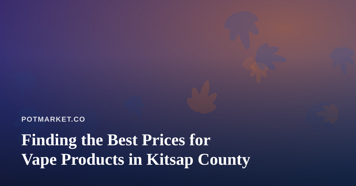Finding the Best Prices for Vape Products in Kitsap County