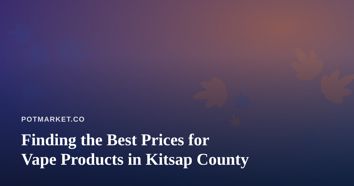 Finding the Best Prices for Vape Products in Kitsap County