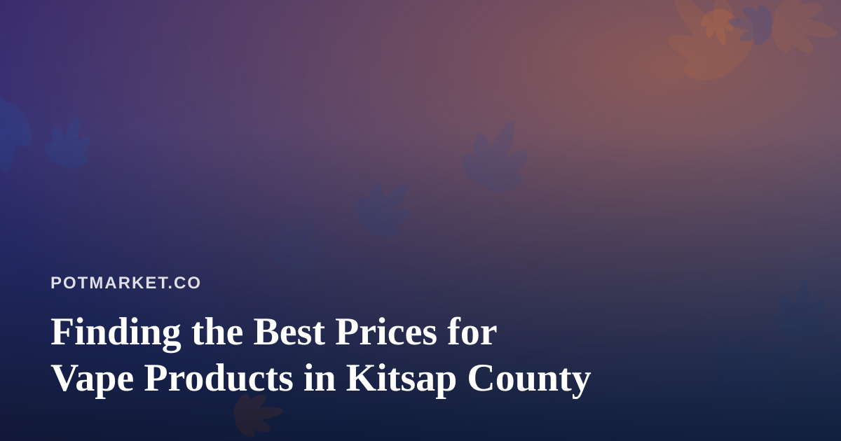 Finding the Best Prices for Vape Products in Kitsap County