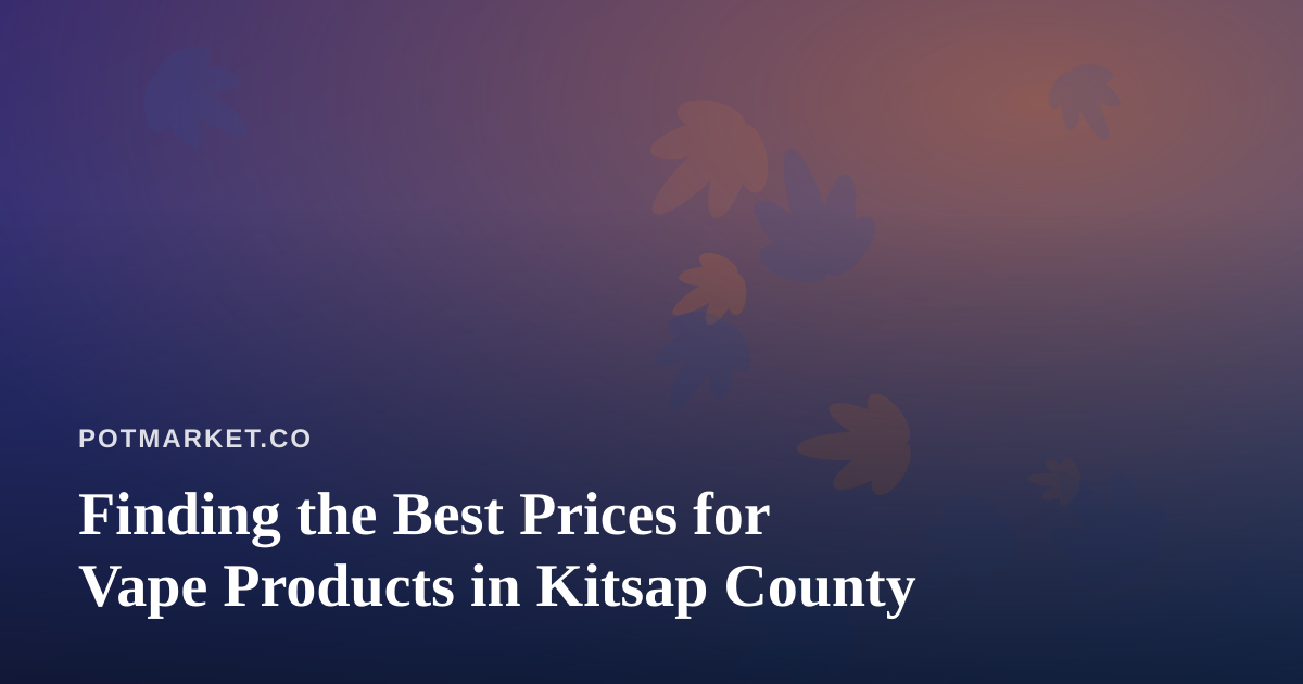 Finding the Best Prices for Vape Products in Kitsap County