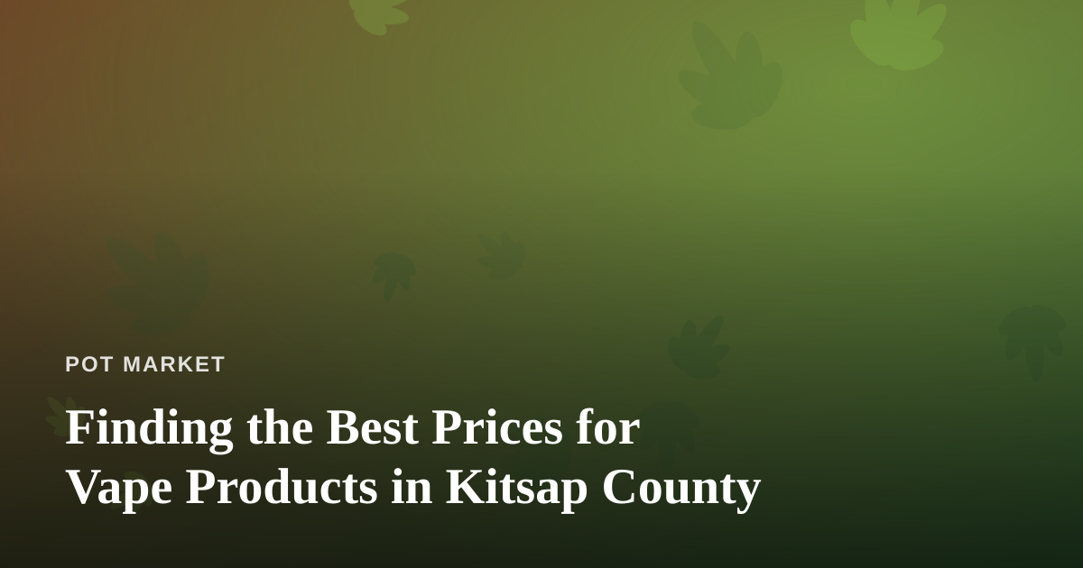 Finding the Best Prices for Vape Products in Kitsap County