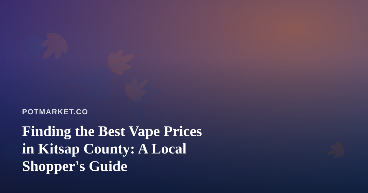 Finding the Best Vape Prices in Kitsap County: A Local Shopper’s Guide