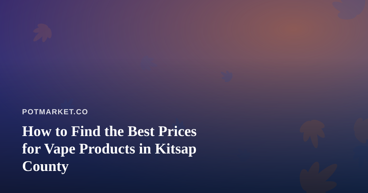 How to Find the Best Prices for Vape Products in Kitsap County