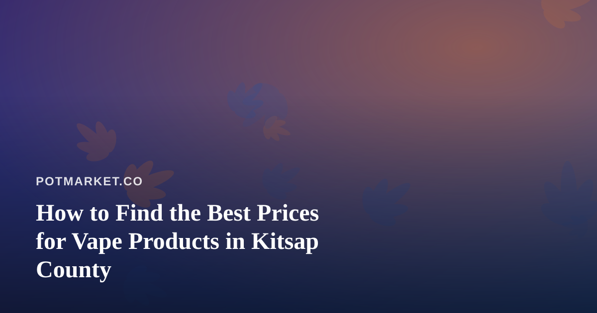 How to Find the Best Prices for Vape Products in Kitsap County