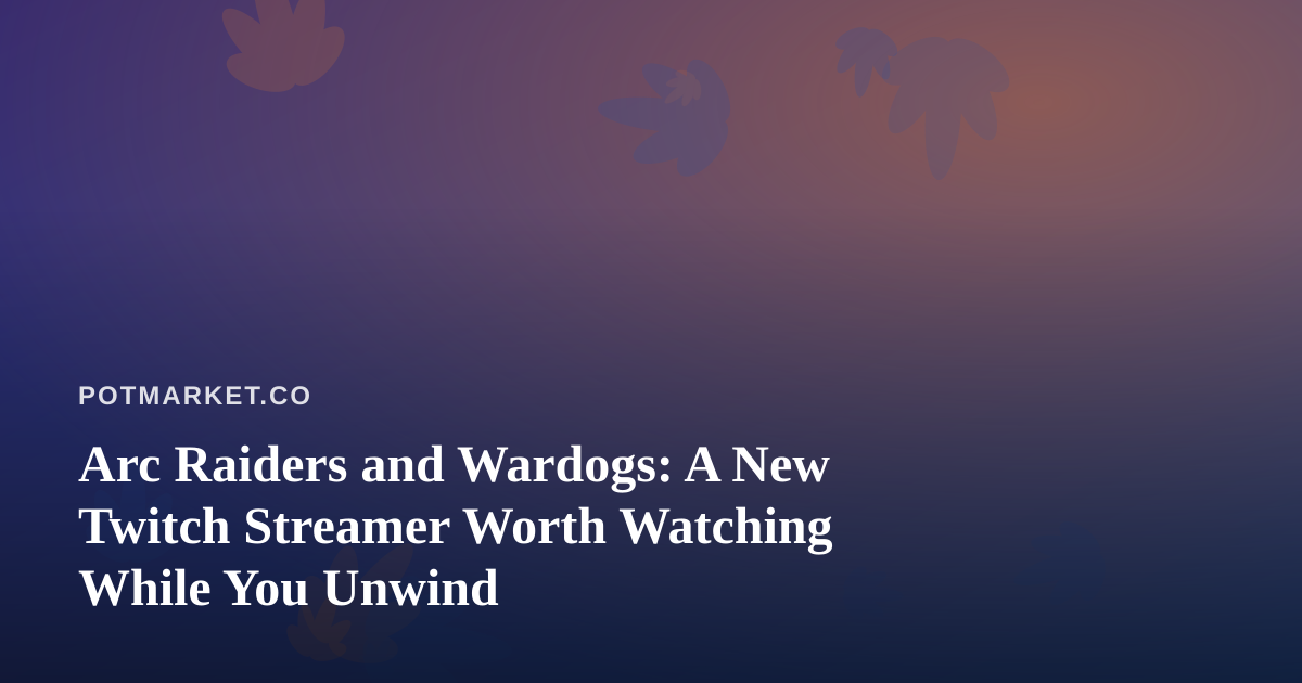 Arc Raiders and Wardogs: A New Twitch Streamer Worth Watching While You Unwind