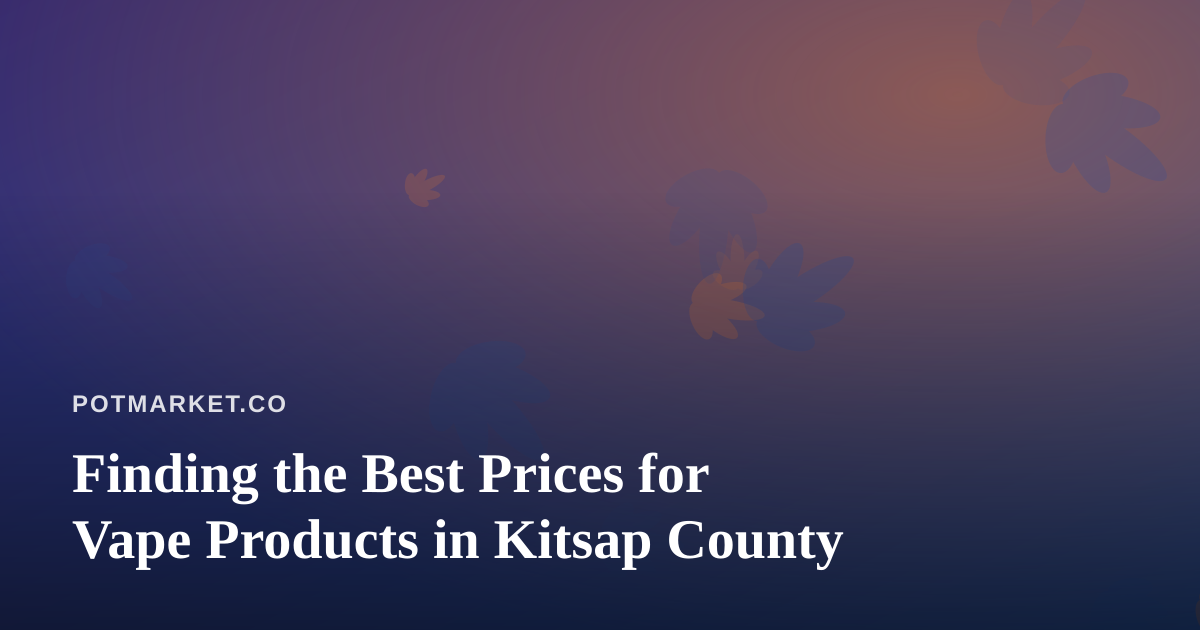 Finding the Best Prices for Vape Products in Kitsap County