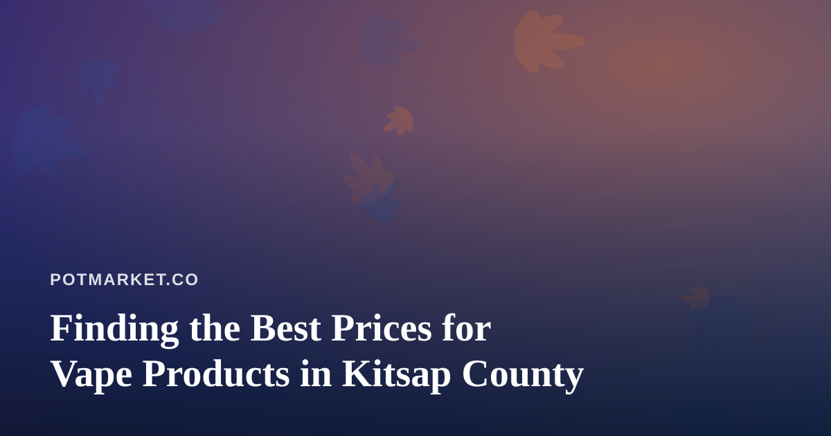 Finding the Best Prices for Vape Products in Kitsap County
