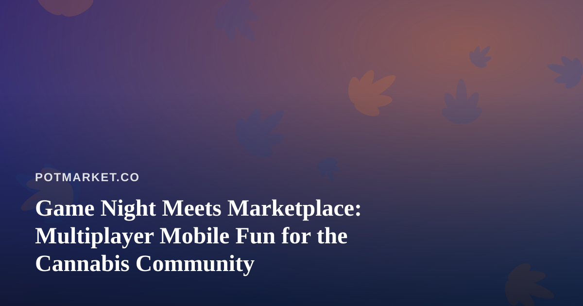 Game Night Meets Marketplace: Multiplayer Mobile Fun for the Cannabis Community