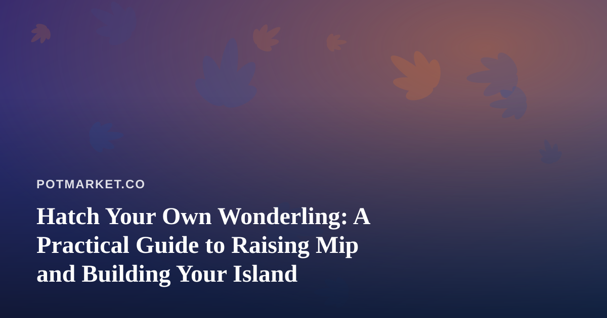 Hatch Your Own Wonderling: A Practical Guide to Raising Mip and Building Your Island