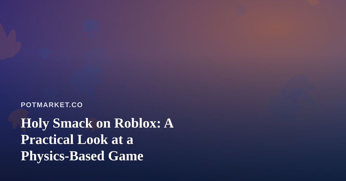 Holy Smack on Roblox: A Practical Look at a Physics-Based Game