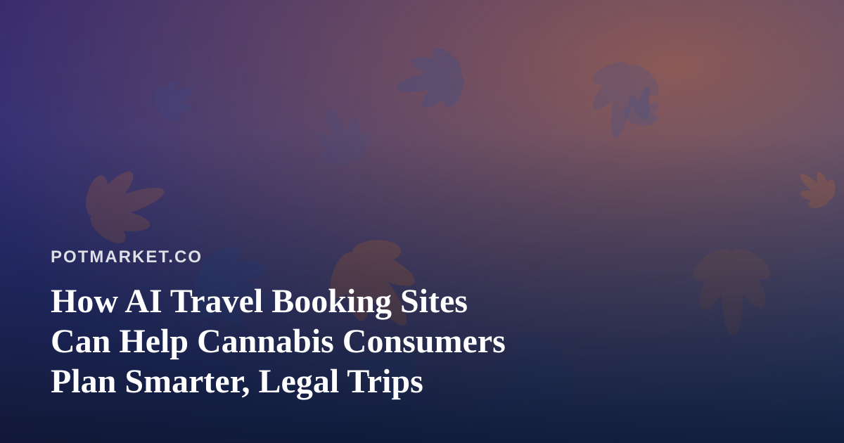 How AI Travel Booking Sites Can Help Cannabis Consumers Plan Smarter, Legal Trips