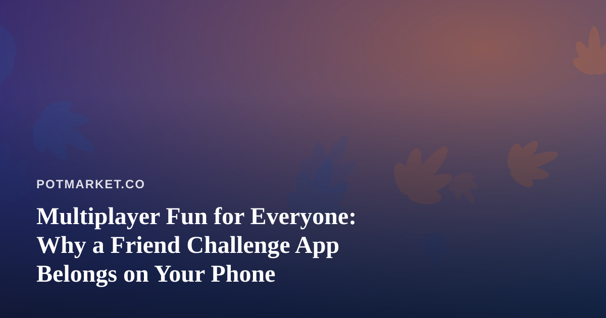 Multiplayer Fun for Everyone: Why a Friend Challenge App Belongs on Your Phone