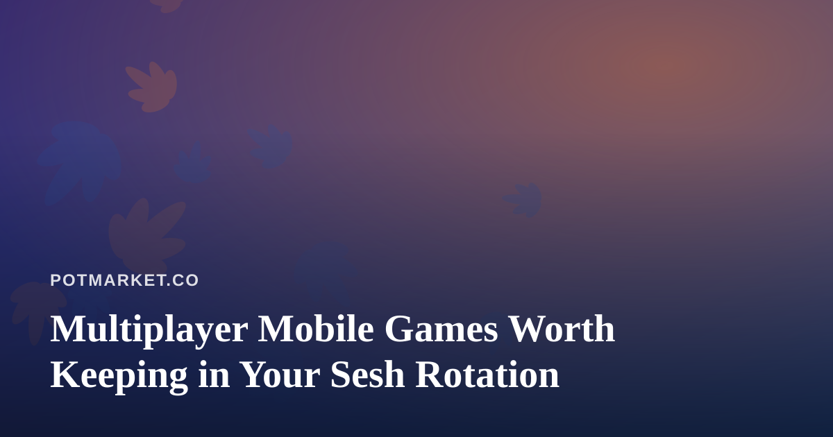 Multiplayer Mobile Games Worth Keeping in Your Sesh Rotation
