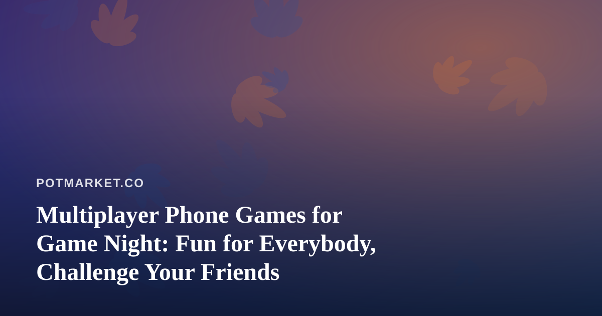 Multiplayer Phone Games for Game Night: Fun for Everybody, Challenge Your Friends