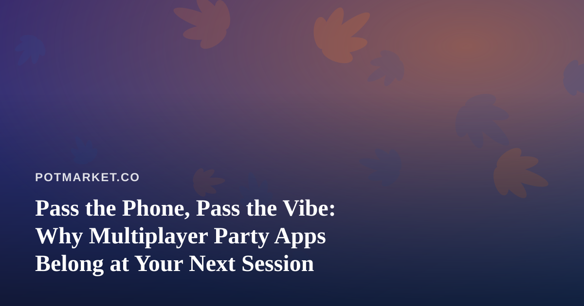 Pass the Phone, Pass the Vibe: Why Multiplayer Party Apps Belong at Your Next Session