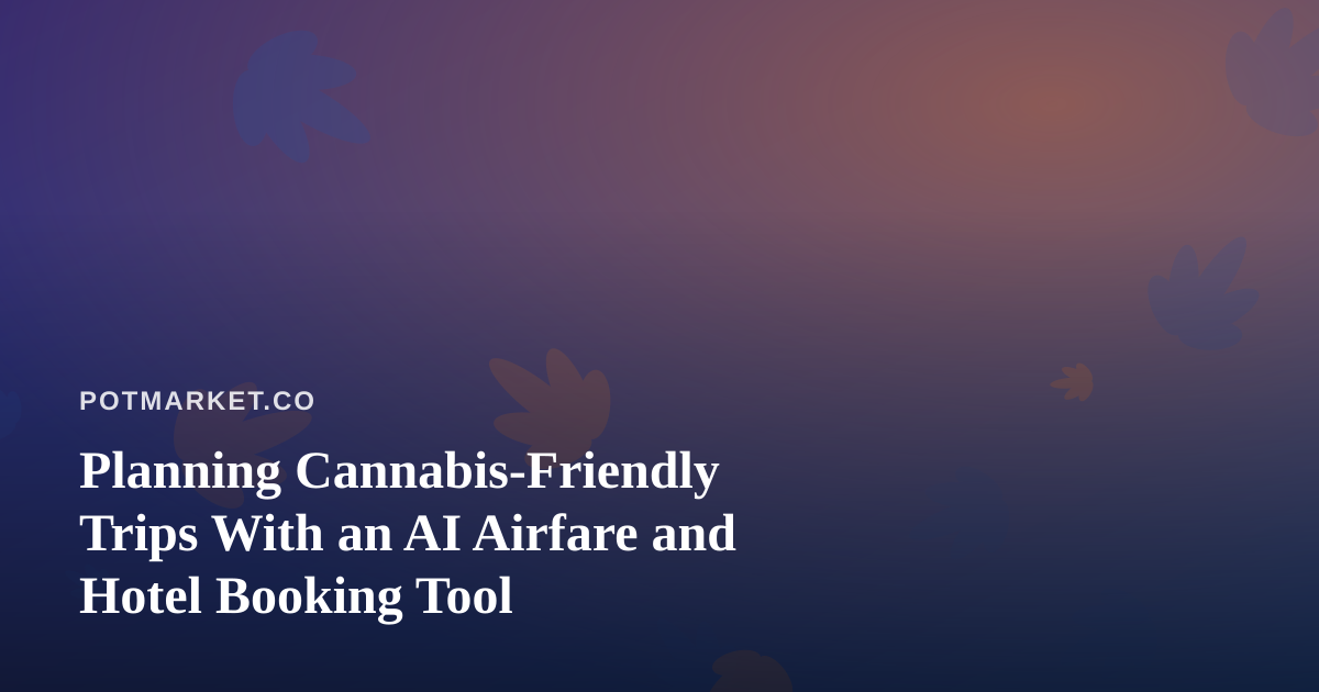 Planning Cannabis-Friendly Trips With an AI Airfare and Hotel Booking Tool