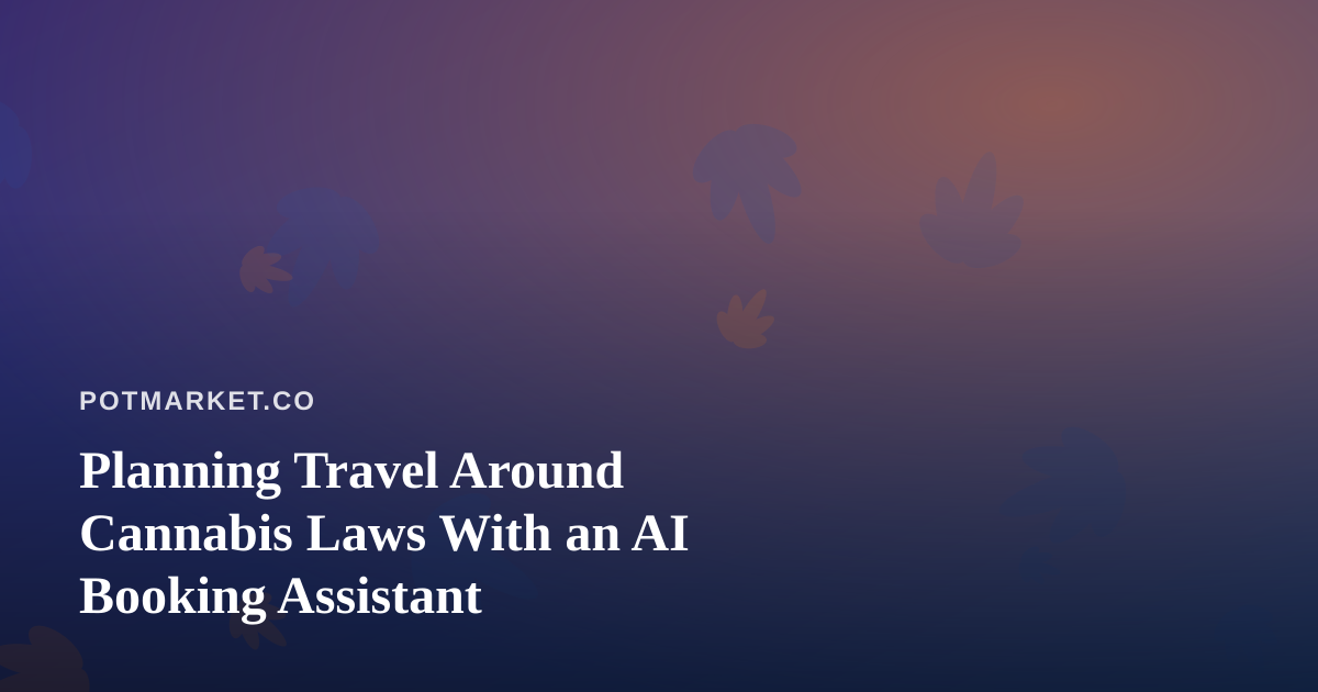Planning Travel Around Cannabis Laws With an AI Booking Assistant