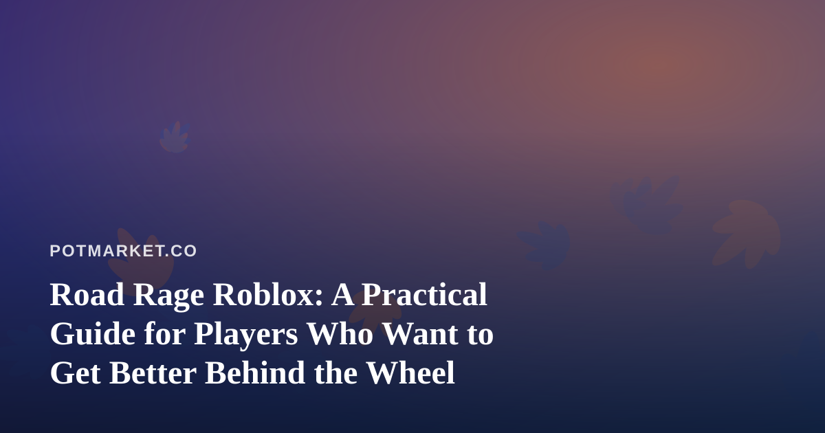 Road Rage Roblox: A Practical Guide for Players Who Want to Get Better Behind the Wheel