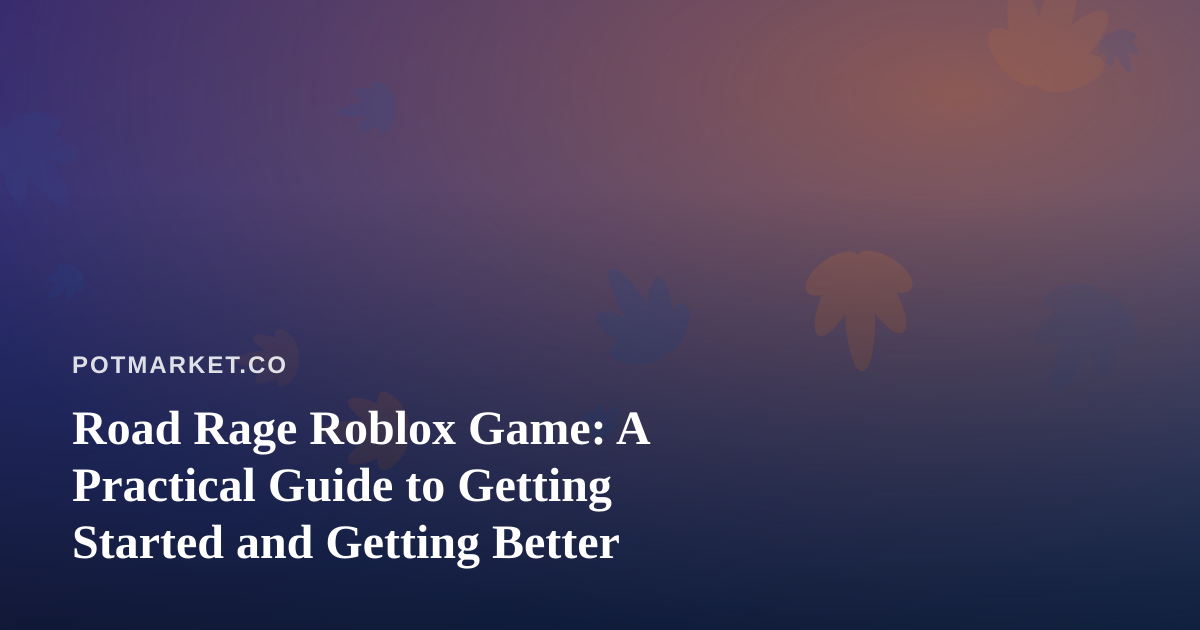 Road Rage Roblox Game: A Practical Guide to Getting Started and Getting Better
