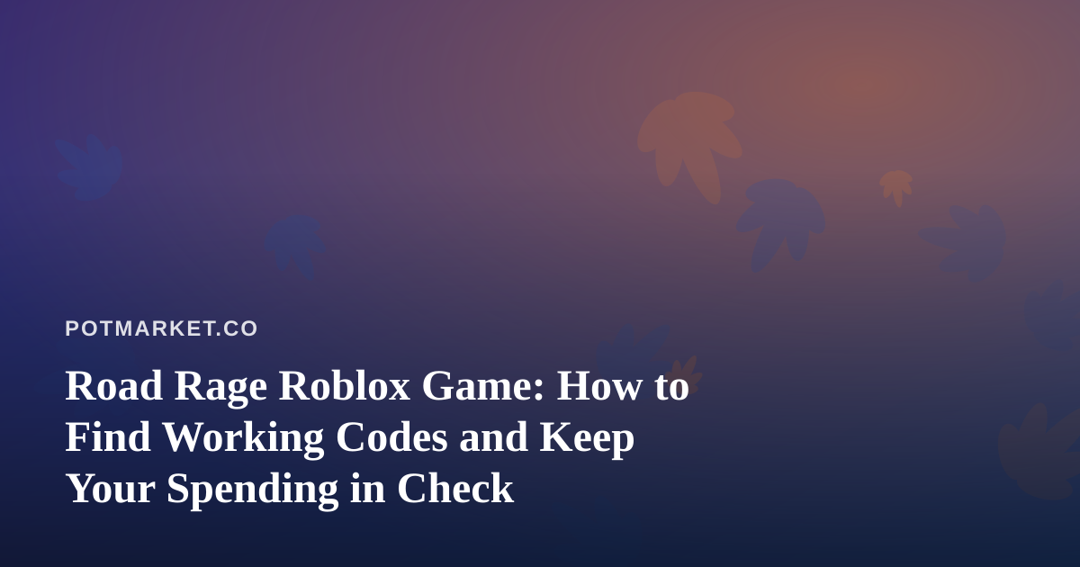 Road Rage Roblox Game: How to Find Working Codes and Keep Your Spending in Check