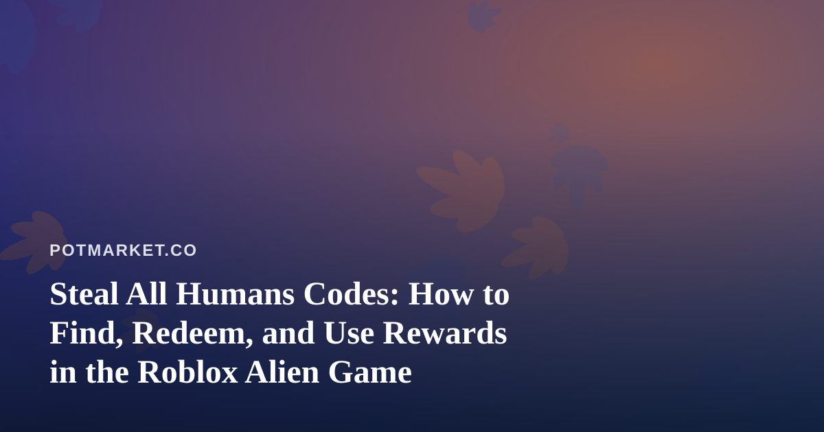 Steal All Humans Codes: How to Find, Redeem, and Use Rewards in the Roblox Alien Game