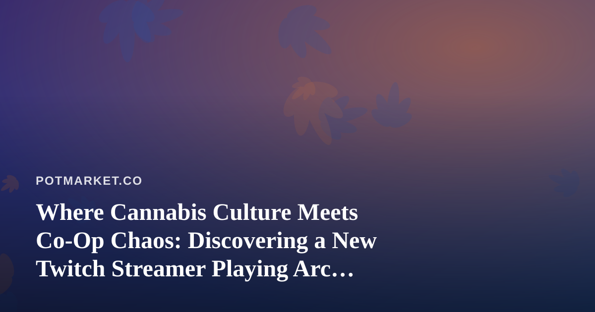 Where Cannabis Culture Meets Co-Op Chaos: Discovering a New Twitch Streamer Playing Arc Raiders and Wardogs