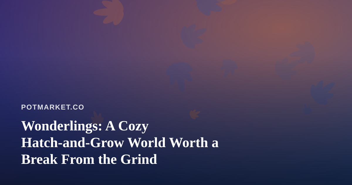 Wonderlings: A Cozy Hatch-and-Grow World Worth a Break From the Grind